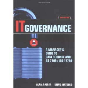 IT Governance: A Manager's Guide to Data Security and ISO 27001 / ISO 27002: A Manager's Guide to Data Security and BS 7799/ISO 17799