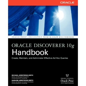 Oracle Discoverer 10g Handbook: Create, Maintain, and Administer Effective Ad Hoc Queries (Oracle (McGraw-Hill))