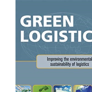 Green Logistics: Improving the Environmental Sustainability of Logistics