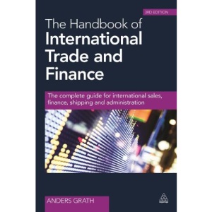 The Handbook of International Trade and Finance: The Complete Guide for International Sales, Finance, Shipping and Administration