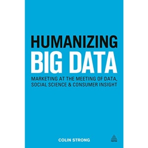 Humanizing Big Data: Marketing at the Meeting of Data, Social Science and Consumer Insight