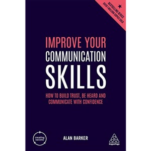 Improve Your Communication Skills: How to Build Trust, Be Heard and Communicate with Confidence (Creating Success, 156)