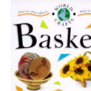 Baskets: Discover other cultures - Make beautiful things (World Crafts)