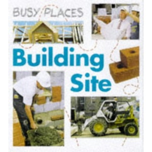 Building Site (Busy Places)