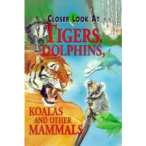 Closer Look at Tigers, Dolphins, Koalas and Other Mammals