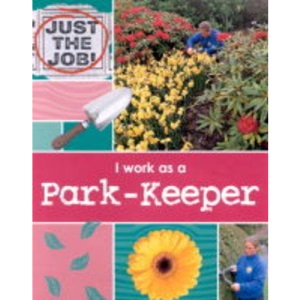 Just the Job: I Am A Park Keeper