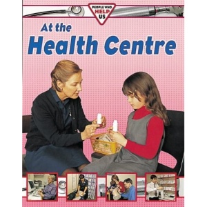 At the Health Centre (People Who Help Us)