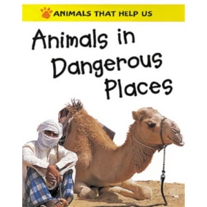 Animals in Dangerous Places (Animals That Help Us)