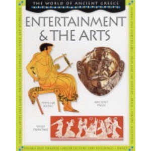 Entertainment and the Arts (World of Ancient Greece)