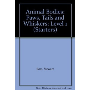 Animal Bodies: Level 1: Paws, Tails and Whiskers (Starters)