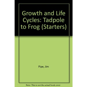 Growth and Life Cycles: Tadpole to Frog (Starters)