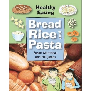 Bread, Rice and Pasta (Healthy Eating)