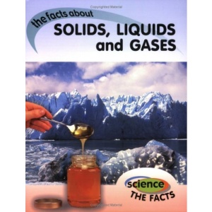 Solids, Liquids and Gases (Science The Facts)