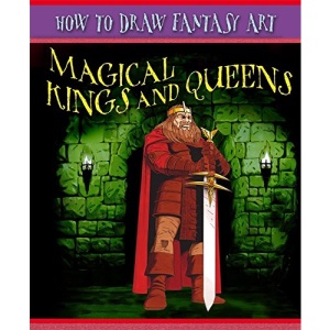 How To Draw Fantasy Art: Magical Kings and Queens