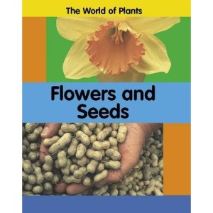 Flowers and Seeds (The World of Plants)