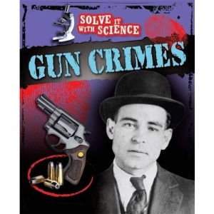 Gun Crimes (Solve It With Science)