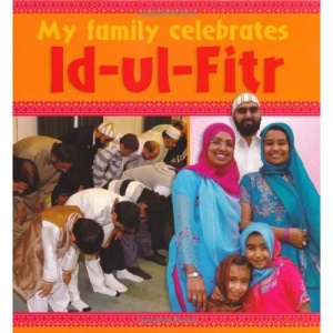 Id-ul-Fitr: Eid-ul-Fitr (My Family Celebrates)