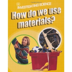How Do We Use Materials? (Investigating Science)
