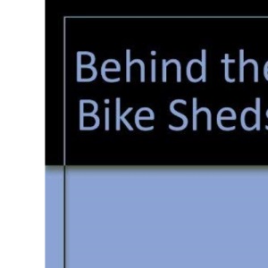 Behind the Bike Sheds