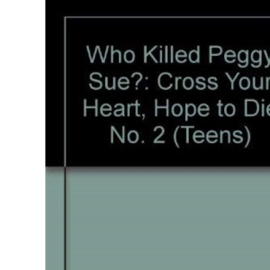 Who Killed Peggy Sue?: Cross Your Heart, Hope to Die No. 2 (Teens S.)