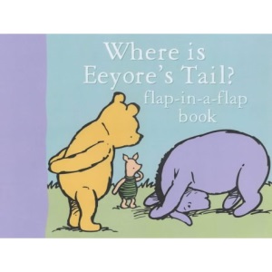 Where is Eeyore's Tail?: Flap-in-a-flap Book (Winnie the Pooh Lift the Flap)