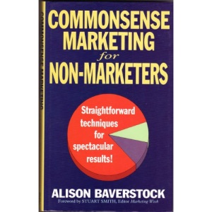 Commonsense Marketing for Non-marketers: Straightforward Techniques for Spectacular Results