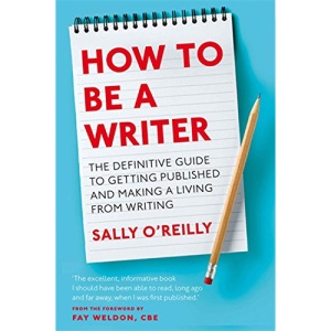 How To Be A Writer: The definitive guide to getting published and making a living from writing