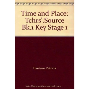Time and Place: Tchrs'.Source Bk.1 Key Stage 1: Source Book