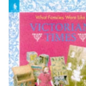 Victorian Times: 11 (What Families Were Like)
