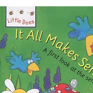 Little Bees: It All Makes Sense: A first look at the senses