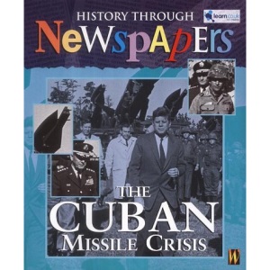 The Cuban Missile Crisis (History Through Newspapers)