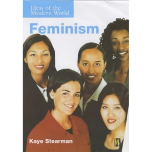 Feminism (Ideas of the Modern World)