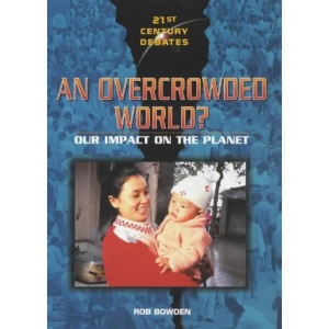 21st Century Debates: An Overcrowded World?: Our Impact on the Planet