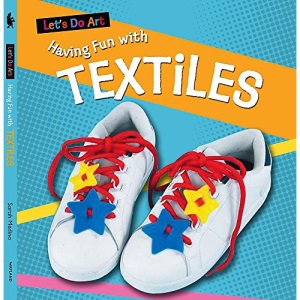 Having Fun with Textiles (Let's Do Art)