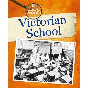 Victorian School (Be A History Detective)