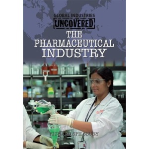 The Pharmaceutical Industry (Global Industries Uncovered)