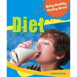 Diet (Being Healthy, Feeling Great)