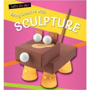 Having Fun with Sculpture (Let's Do Art)