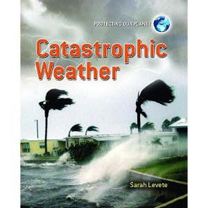 Catastrophic Weather (Protecting Our Planet)