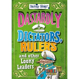 Barmy Biogs: Dastardly Dictators, Rulers & other Loony Leaders