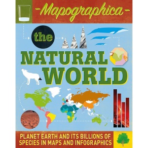 Mapographica: The Natural World: Planet Earth and its billions of species in maps and infographics