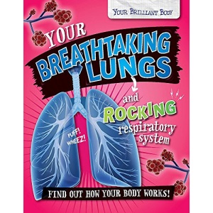 Your Breathtaking Lungs and Rocking Respiratory System (Your Brilliant Body)