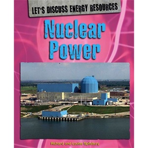 Let's Discuss Energy Resources: Nuclear Power