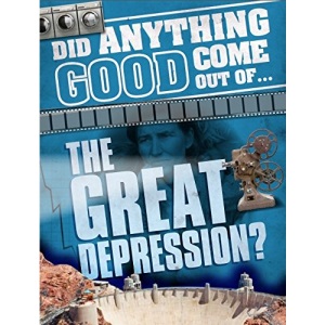 the Great Depression? (Did Anything Good Come Out Of)