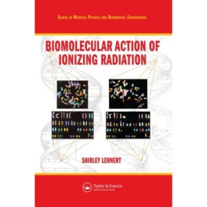 Biomol Action of Ionizing Radiation (Series in Medical Physics and Biomedical Engineering)