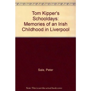Tom Kipper's Schooldays: Memories of an Irish Childhood in Liverpool