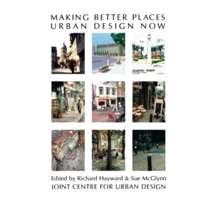 Making Better Places: Urban Design Now