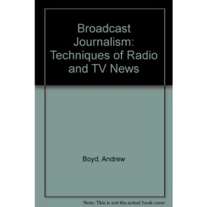 Broadcast Journalism: Techniques of Radio and TV News