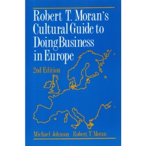 Robert T.Moran's Cultural Guide to Doing Business in Europe