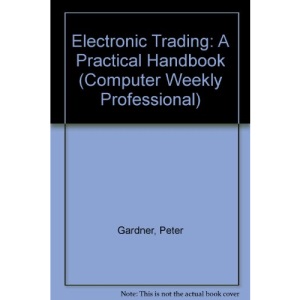 Electronic Trading: A Practical Handbook (Computer Weekly Professional)
